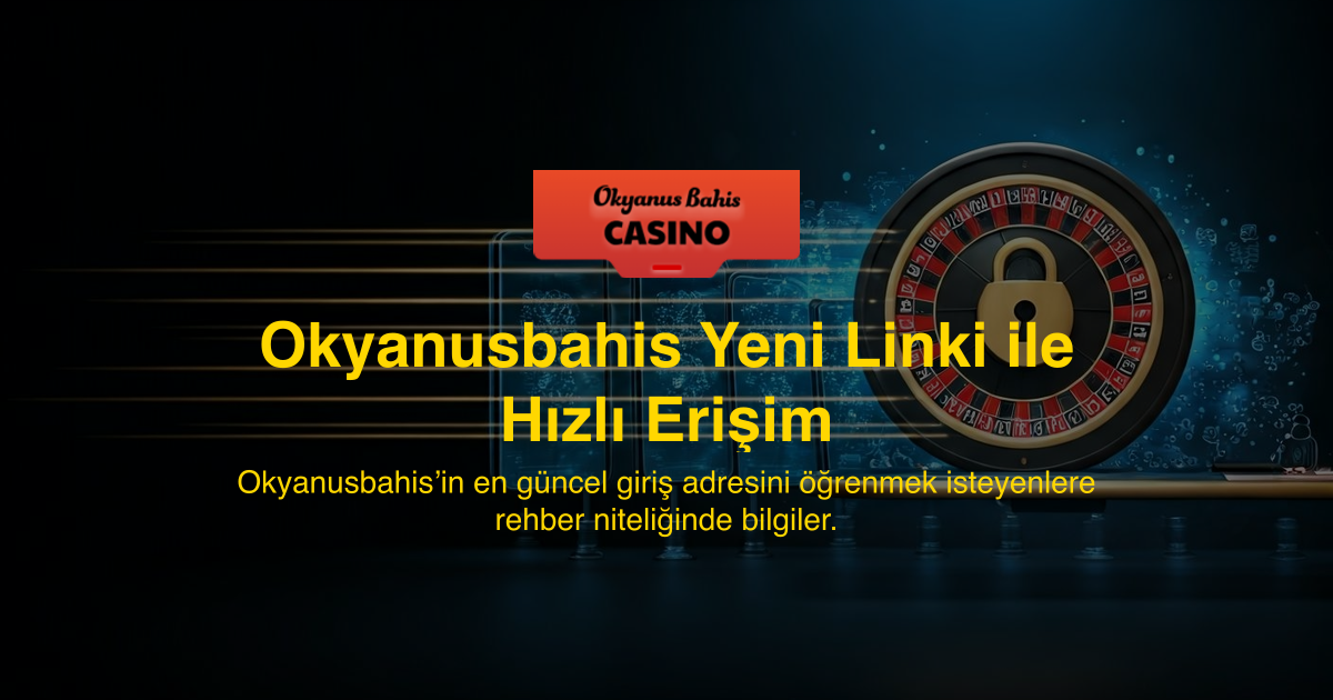 Okyanusbahis Yeni Linki ile Hızlı Erişim