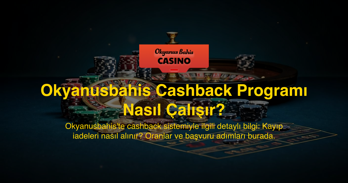 Okyanusbahis Cashback Programı Nasıl Çalışır?