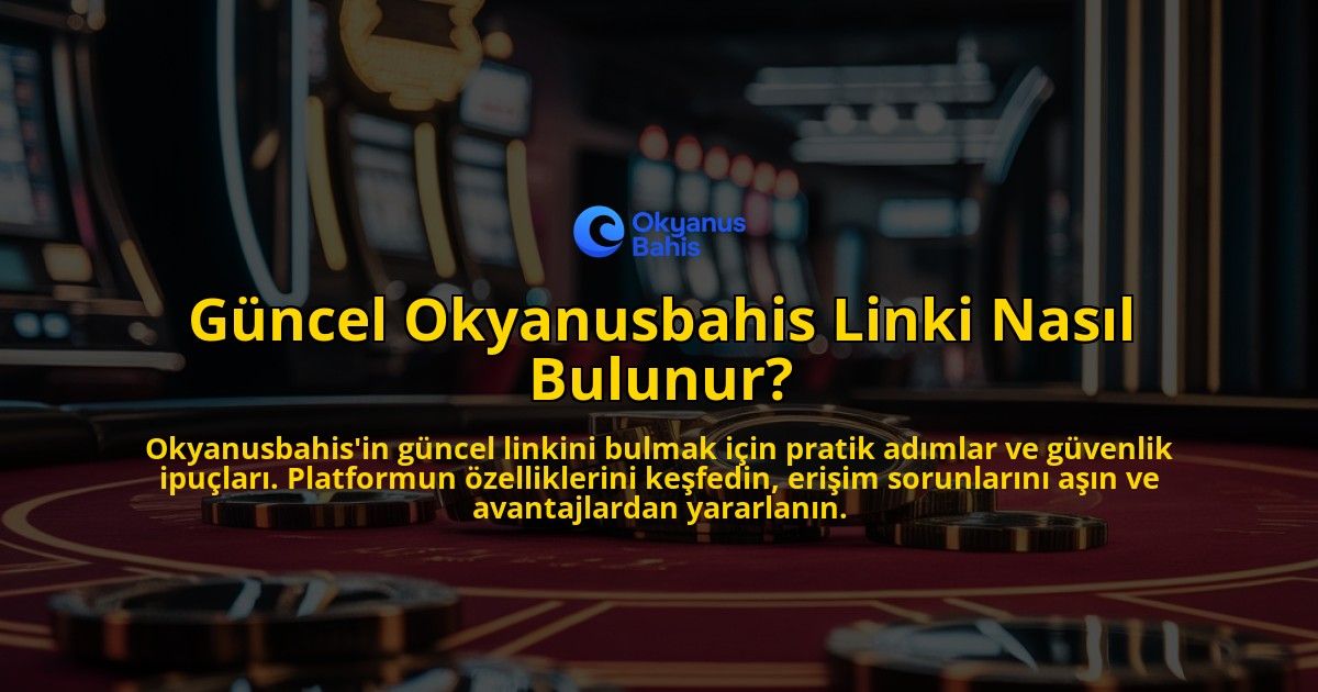Guncel-Okyanusbahis-Linki-Nasil-Bulunur-overlay-1769263834.jpg
