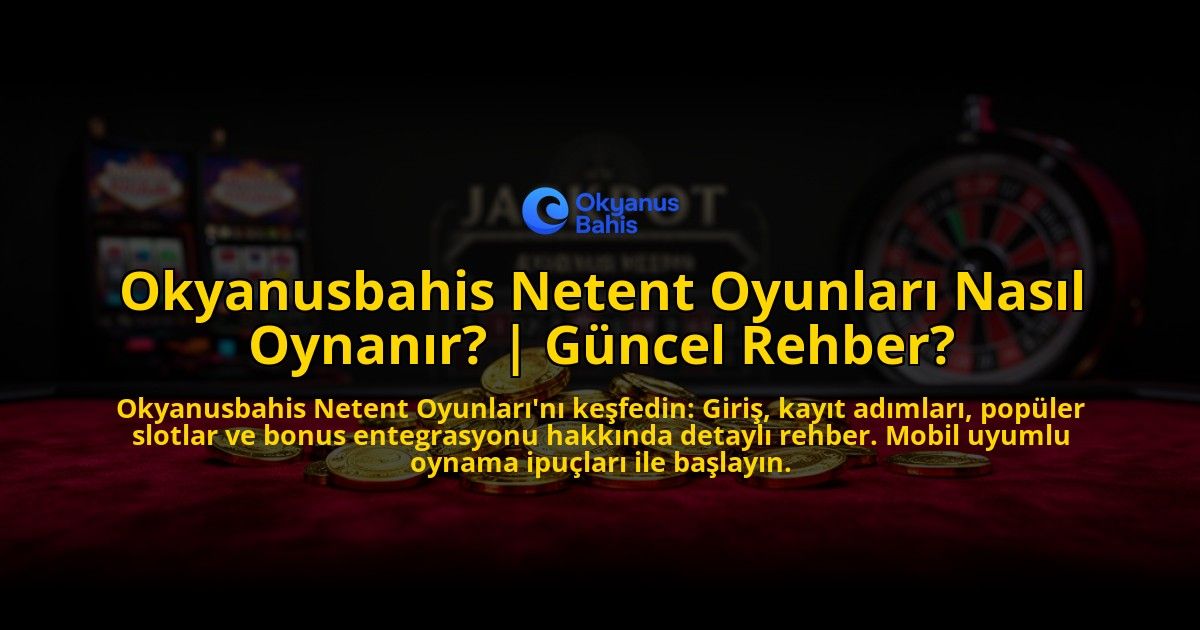 Okyanusbahis-Netent-Oyunlari-Nasil-Oynanir-Guncel-Rehber-overlay-1769549475.jpg