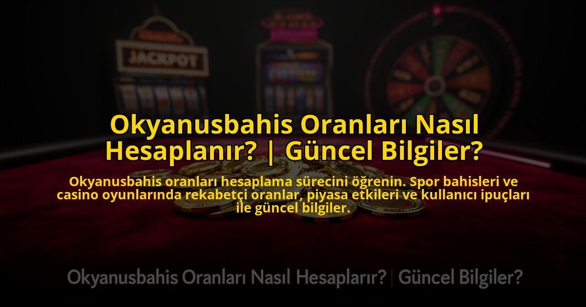 Okyanusbahis-Oranlari-Nasil-Hesaplanir-Guncel-Bilgiler-overlay-1769819187.jpg