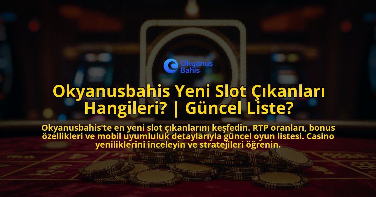 Okyanusbahis-Yeni-Slot-Cikanlari-Hangileri-Guncel-Liste-overlay-1769376415.jpg