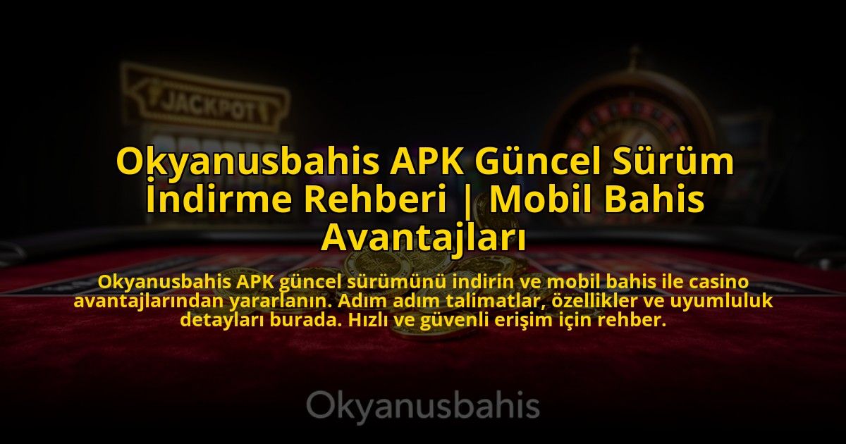 Okyanusbahis-APK-Guncel-Surum-Indirme-Rehberi-Mobil-Bahis-Avantajlari-overlay-1773611799.jpg