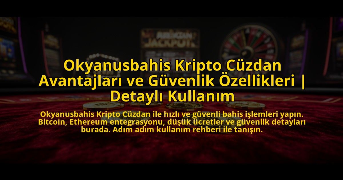 Okyanusbahis-Kripto-Cuzdan-Avantajlari-ve-Guvenlik-Ozellikleri-Detayli-Kullanim-overlay-1772815727.jpg