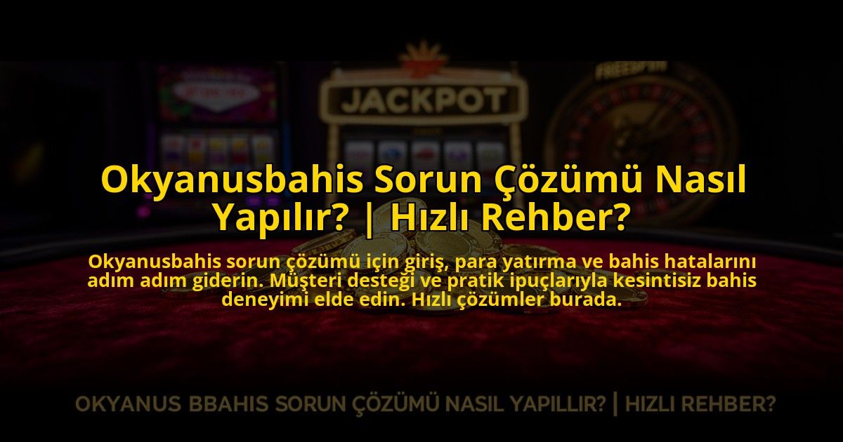 Okyanusbahis-Sorun-Cozumu-Nasil-Yapilir-Hizli-Rehber-overlay-1773714958.jpg