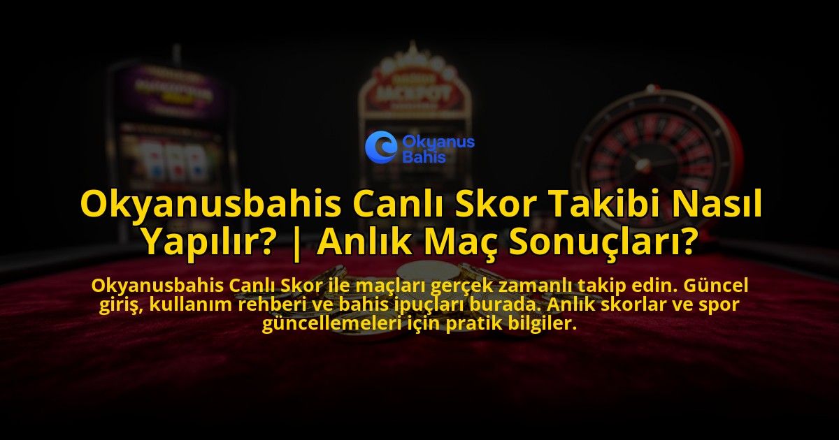 Okyanusbahis-Canli-Skor-Takibi-Nasil-Yapilir-Anlik-Mac-Sonuclari-overlay-1776638098.jpg