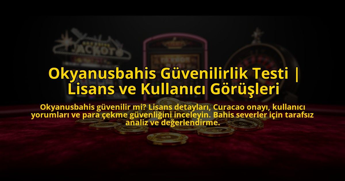 Okyanusbahis-Guvenilirlik-Testi-Lisans-ve-Kullanici-Gorusleri-overlay-1776026089.jpg